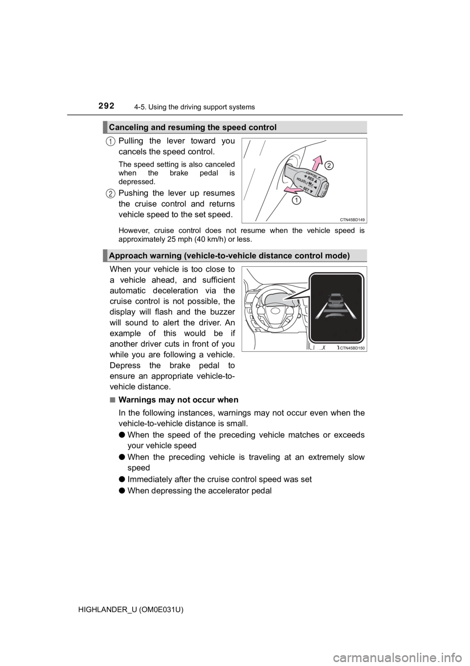 TOYOTA HIGHLANDER 2018 Owners Manual (in English) 2924-5. Using the driving support systems
HIGHLANDER_U (OM0E031U)
Pulling the lever toward you
cancels the speed control.
The speed setting is also canceled
when the brake pedal is
depressed.
TOYOTA HIGHLANDER 2018 Owners Manual (in English) 2924-5. Using the driving support systems
HIGHLANDER_U (OM0E031U)
Pulling the lever toward you
cancels the speed control.
The speed setting is also canceled
when the brake pedal is
depressed.
