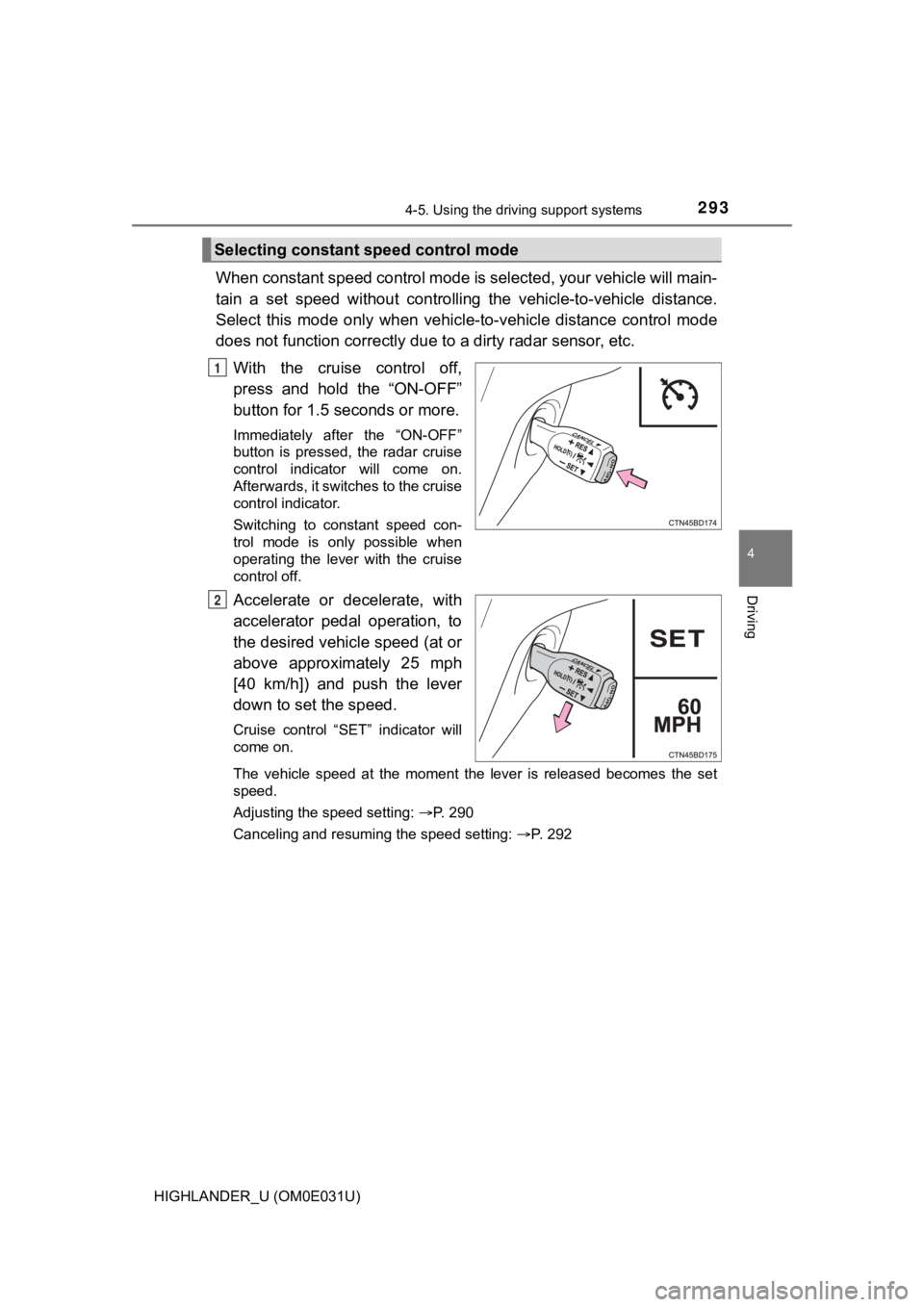 TOYOTA HIGHLANDER 2018 Owners Manual (in English) 2934-5. Using the driving support systems
4
Driving
HIGHLANDER_U (OM0E031U)
When constant speed control mode is selected, your vehicle will main-
tain a set speed without controllin g the vehic TOYOTA HIGHLANDER 2018 Owners Manual (in English) 2934-5. Using the driving support systems
4
Driving
HIGHLANDER_U (OM0E031U)
When constant speed control mode is selected, your vehicle will main-
tain a set speed without controllin g the vehic