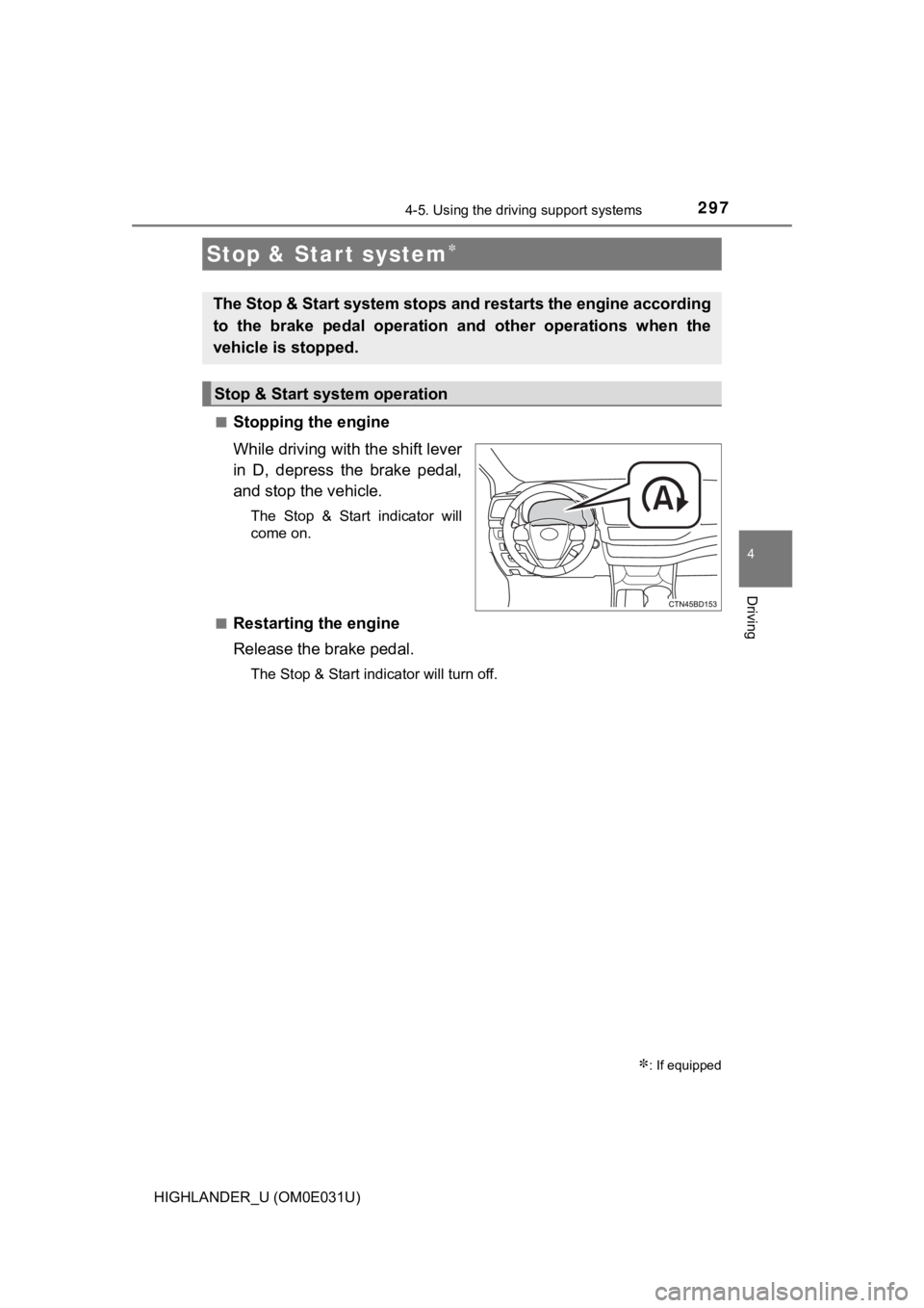 TOYOTA HIGHLANDER 2018 Owners Manual (in English) 2974-5. Using the driving support systems
4
Driving
HIGHLANDER_U (OM0E031U)■
Stopping the engine
While driving with the shift lever
in D, depress the brake pedal,
and stop the vehicle.
The Sto TOYOTA HIGHLANDER 2018 Owners Manual (in English) 2974-5. Using the driving support systems
4
Driving
HIGHLANDER_U (OM0E031U)■
Stopping the engine
While driving with the shift lever
in D, depress the brake pedal,
and stop the vehicle.
The Sto