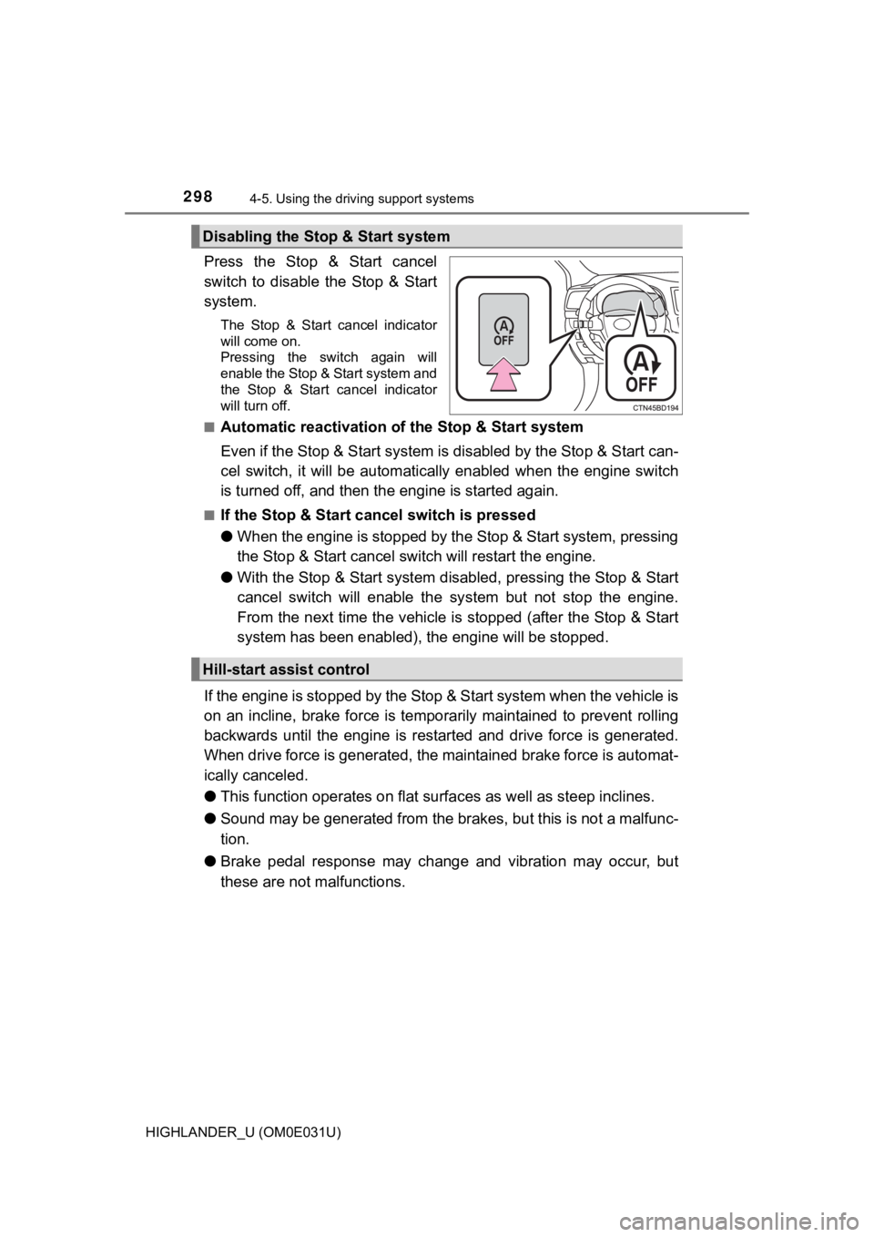 TOYOTA HIGHLANDER 2018 Owners Manual (in English) 2984-5. Using the driving support systems
HIGHLANDER_U (OM0E031U)
Press the Stop & Start cancel
switch to disable the Stop & Start
system.
The Stop & Start cancel indicator
will come o TOYOTA HIGHLANDER 2018 Owners Manual (in English) 2984-5. Using the driving support systems
HIGHLANDER_U (OM0E031U)
Press the Stop & Start cancel
switch to disable the Stop & Start
system.
The Stop & Start cancel indicator
will come o