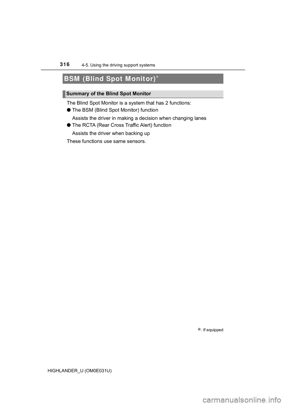 TOYOTA HIGHLANDER 2018 Owners Manual (in English) 3164-5. Using the driving support systems
HIGHLANDER_U (OM0E031U)
The Blind Spot Monitor is a system that has 2 functions:
● The BSM (Blind Spot Monitor) function
Assists the driver in making a de TOYOTA HIGHLANDER 2018 Owners Manual (in English) 3164-5. Using the driving support systems
HIGHLANDER_U (OM0E031U)
The Blind Spot Monitor is a system that has 2 functions:
● The BSM (Blind Spot Monitor) function
Assists the driver in making a de