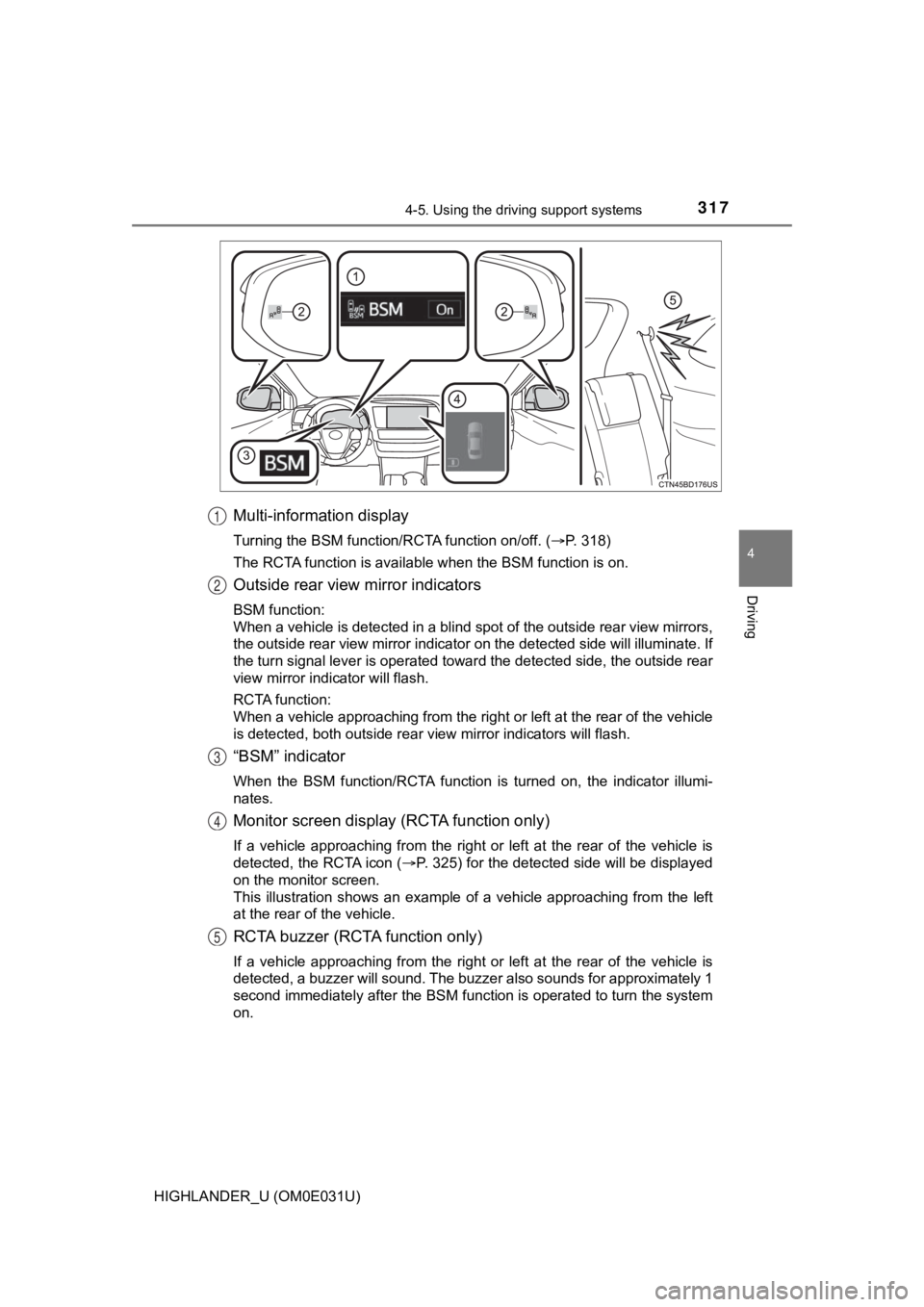TOYOTA HIGHLANDER 2018 Owners Manual (in English) 3174-5. Using the driving support systems
4
Driving
HIGHLANDER_U (OM0E031U)
Multi-information display
Turning the BSM function/RCTA function on/off. (P. 318)
The RCTA function is available when the TOYOTA HIGHLANDER 2018 Owners Manual (in English) 3174-5. Using the driving support systems
4
Driving
HIGHLANDER_U (OM0E031U)
Multi-information display
Turning the BSM function/RCTA function on/off. (P. 318)
The RCTA function is available when the