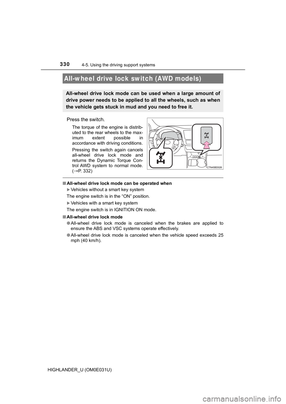 TOYOTA HIGHLANDER 2018 Owners Manual (in English) 3304-5. Using the driving support systems
HIGHLANDER_U (OM0E031U)
Press the switch.
The torque of the engine is distrib-
uted to the rear wheels to the max-
imum extent possible in
accordance TOYOTA HIGHLANDER 2018 Owners Manual (in English) 3304-5. Using the driving support systems
HIGHLANDER_U (OM0E031U)
Press the switch.
The torque of the engine is distrib-
uted to the rear wheels to the max-
imum extent possible in
accordance
