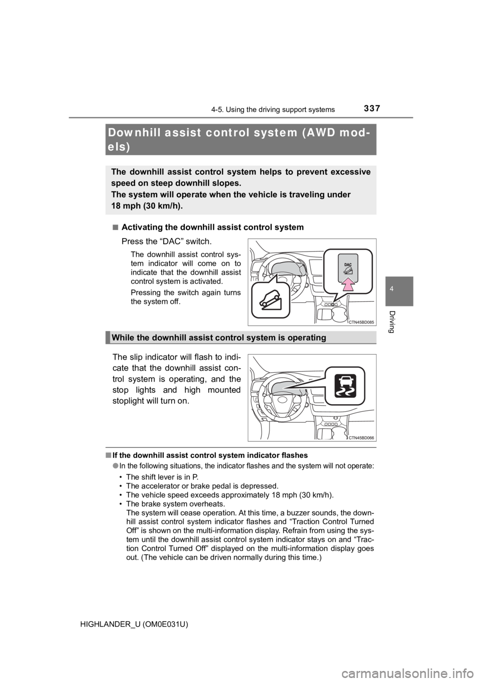 TOYOTA HIGHLANDER 2018 Owners Manual (in English) 3374-5. Using the driving support systems
4
Driving
HIGHLANDER_U (OM0E031U)■
Activating the downhill a
ssist control system
Press the “DAC” switch.
The downhill assist control sys-
tem indi TOYOTA HIGHLANDER 2018 Owners Manual (in English) 3374-5. Using the driving support systems
4
Driving
HIGHLANDER_U (OM0E031U)■
Activating the downhill a
ssist control system
Press the “DAC” switch.
The downhill assist control sys-
tem indi