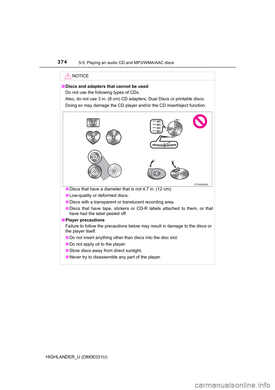 TOYOTA HIGHLANDER 2018 Owners Manual (in English) 3745-5. Playing an audio CD and MP3/WMA/AAC discs
HIGHLANDER_U (OM0E031U)
NOTICE
■Discs and adapters that cannot be used
Do not use the following types of CDs.
Also, do not use 3 in. (8 cm) CD adap TOYOTA HIGHLANDER 2018 Owners Manual (in English) 3745-5. Playing an audio CD and MP3/WMA/AAC discs
HIGHLANDER_U (OM0E031U)
NOTICE
■Discs and adapters that cannot be used
Do not use the following types of CDs.
Also, do not use 3 in. (8 cm) CD adap