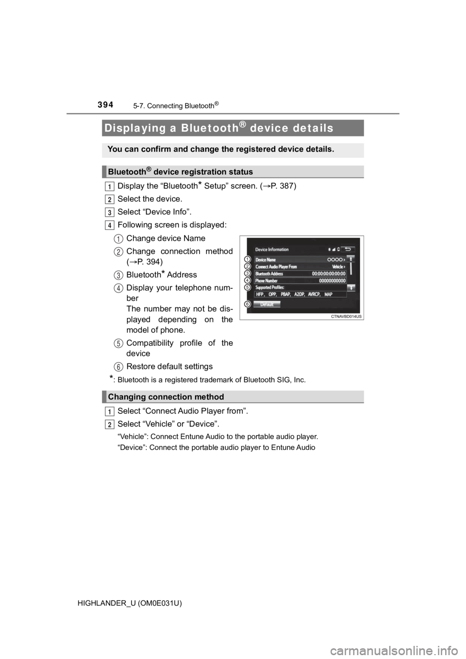 TOYOTA HIGHLANDER 2018 Owners Manual (in English) 3945-7. Connecting Bluetooth®
HIGHLANDER_U (OM0E031U)
Display the “Bluetooth* Setup” screen. (P. 387)
Select the device.
Select “Device Info”.
Following screen is displayed:
Change device TOYOTA HIGHLANDER 2018 Owners Manual (in English) 3945-7. Connecting Bluetooth®
HIGHLANDER_U (OM0E031U)
Display the “Bluetooth* Setup” screen. (P. 387)
Select the device.
Select “Device Info”.
Following screen is displayed:
Change device