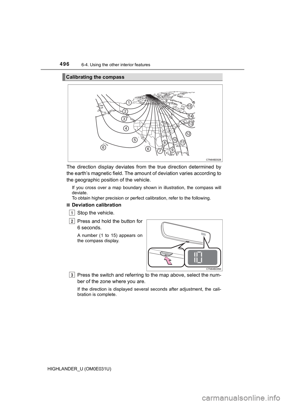 TOYOTA HIGHLANDER 2018 Owners Manual (in English) 4966-4. Using the other interior features
HIGHLANDER_U (OM0E031U)
The direction display deviates from the true direction determin ed by
the earth’s magnetic field. The amount of deviation TOYOTA HIGHLANDER 2018 Owners Manual (in English) 4966-4. Using the other interior features
HIGHLANDER_U (OM0E031U)
The direction display deviates from the true direction determin ed by
the earth’s magnetic field. The amount of deviation