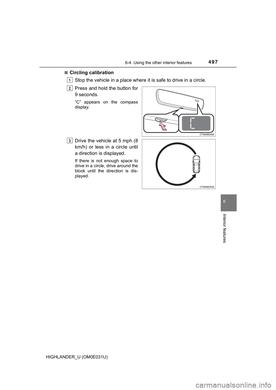 TOYOTA HIGHLANDER 2018 Owners Manual (in English) 4976-4. Using the other interior features
6
Interior features
HIGHLANDER_U (OM0E031U)■
Circling calibration
Stop the vehicle in a place where it is safe to drive in a circle.
Press and hold the but TOYOTA HIGHLANDER 2018 Owners Manual (in English) 4976-4. Using the other interior features
6
Interior features
HIGHLANDER_U (OM0E031U)■
Circling calibration
Stop the vehicle in a place where it is safe to drive in a circle.
Press and hold the but