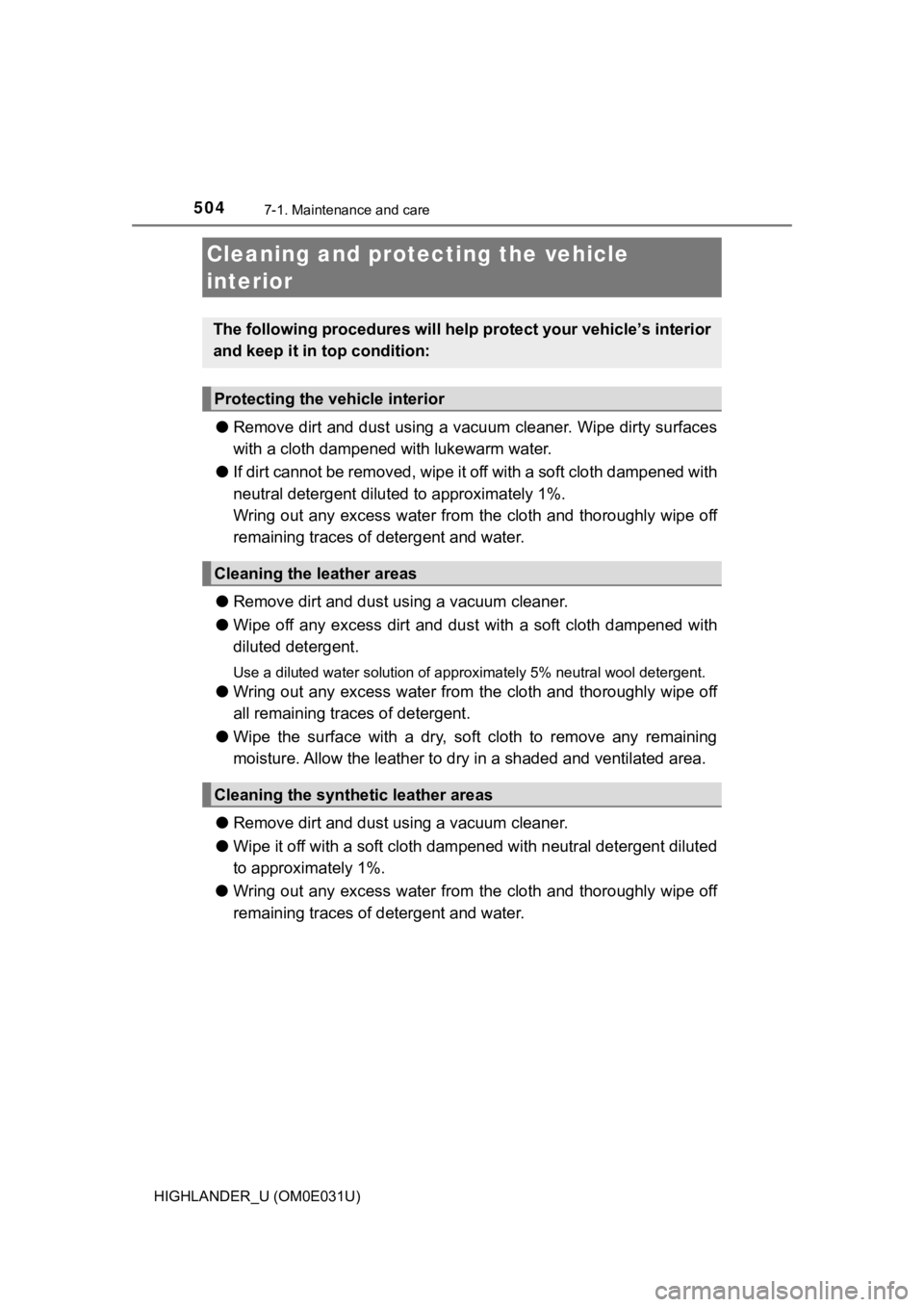 TOYOTA HIGHLANDER 2018 Owners Manual (in English) 5047-1. Maintenance and care
HIGHLANDER_U (OM0E031U)
●Remove dirt and dust using a vacuum cleaner. Wipe dirty surface s
with a cloth dampened with lukewarm water.
● If dirt cannot be removed, wip TOYOTA HIGHLANDER 2018 Owners Manual (in English) 5047-1. Maintenance and care
HIGHLANDER_U (OM0E031U)
●Remove dirt and dust using a vacuum cleaner. Wipe dirty surface s
with a cloth dampened with lukewarm water.
● If dirt cannot be removed, wip