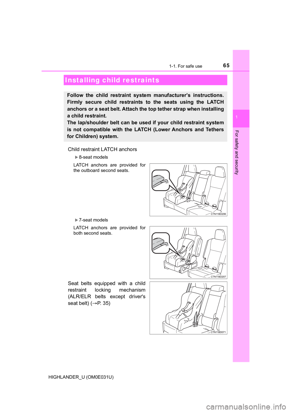 TOYOTA HIGHLANDER 2018   (in English) Repair Manual 651-1. For safe use
1
For safety and security
HIGHLANDER_U (OM0E031U)
Child restraint LATCH anchors
8-seat models
LATCH  anchors  are  provided  for
the outboard second seats.
7-seat models
LATC