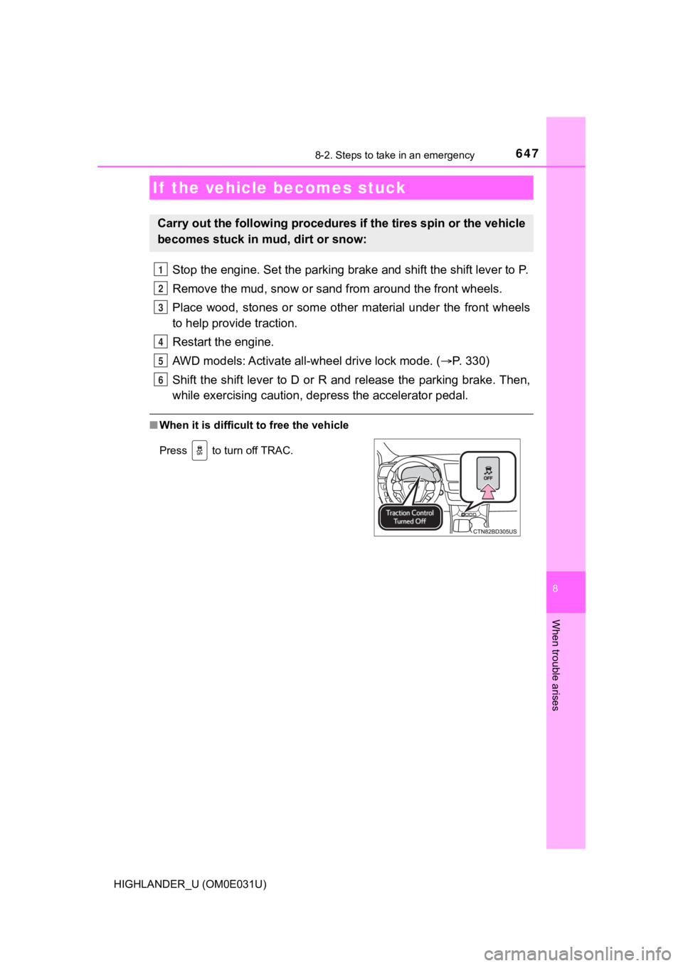 TOYOTA HIGHLANDER 2018 Owners Manual (in English) 6478-2. Steps to take in an emergency
8
When trouble arises
HIGHLANDER_U (OM0E031U)
Stop the engine. Set the parking brake and shift the shift lever to P.
Remove the mud, snow or sand from around the TOYOTA HIGHLANDER 2018 Owners Manual (in English) 6478-2. Steps to take in an emergency
8
When trouble arises
HIGHLANDER_U (OM0E031U)
Stop the engine. Set the parking brake and shift the shift lever to P.
Remove the mud, snow or sand from around the