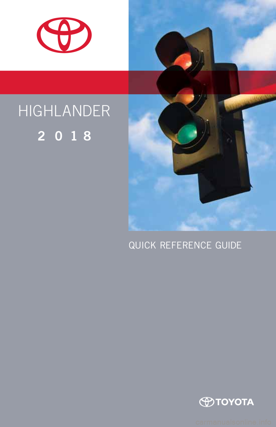 TOYOTA HIGHLANDER 2018 Owners Manual (in English) HIGHL ANDER
2018
QUICK REFERENCE GUIDE TOYOTA HIGHLANDER 2018 Owners Manual (in English) HIGHL ANDER
2018
QUICK REFERENCE GUIDE
