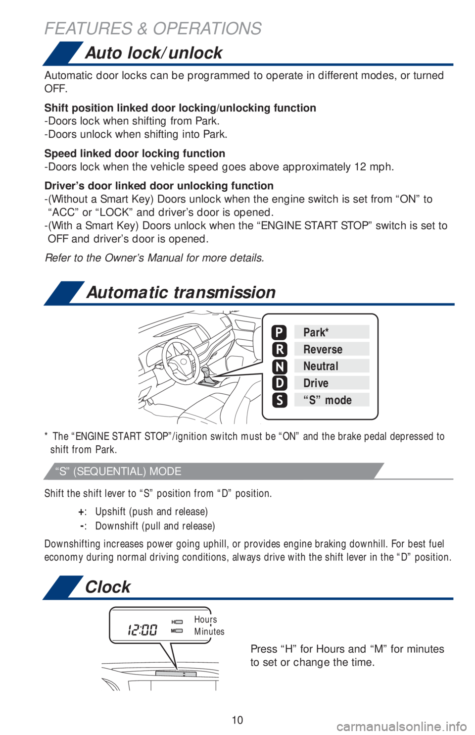 TOYOTA HIGHLANDER 2018 (in English) User Guide 10 Shift the shift lever to “S” position from “D” position.
+: Upshift (push and release)
-: Downshift (pull and release)
Downshifting increases power going uphill, or provides engine b TOYOTA HIGHLANDER 2018 (in English) User Guide 10 Shift the shift lever to “S” position from “D” position.
+: Upshift (push and release)
-: Downshift (pull and release)
Downshifting increases power going uphill, or provides engine b