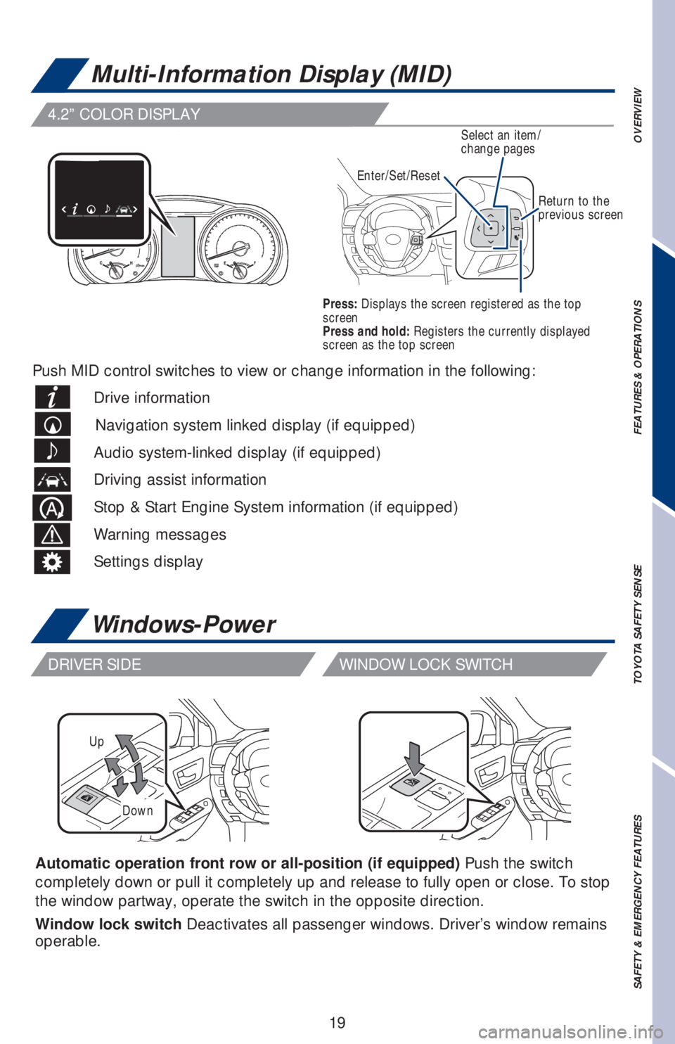 TOYOTA HIGHLANDER 2018 (in English) Owners Manual 19
OVERVIEW FEATURES & OPERATIONS TOYOTA SAFETY SENSE SAFETY & EMERGENCY FEATURES
Up
Down
Automatic operation front row or all-position (if equipped) Push the switch
completely down or pull it comple TOYOTA HIGHLANDER 2018 (in English) Owners Manual 19
OVERVIEW FEATURES & OPERATIONS TOYOTA SAFETY SENSE SAFETY & EMERGENCY FEATURES
Up
Down
Automatic operation front row or all-position (if equipped) Push the switch
completely down or pull it comple