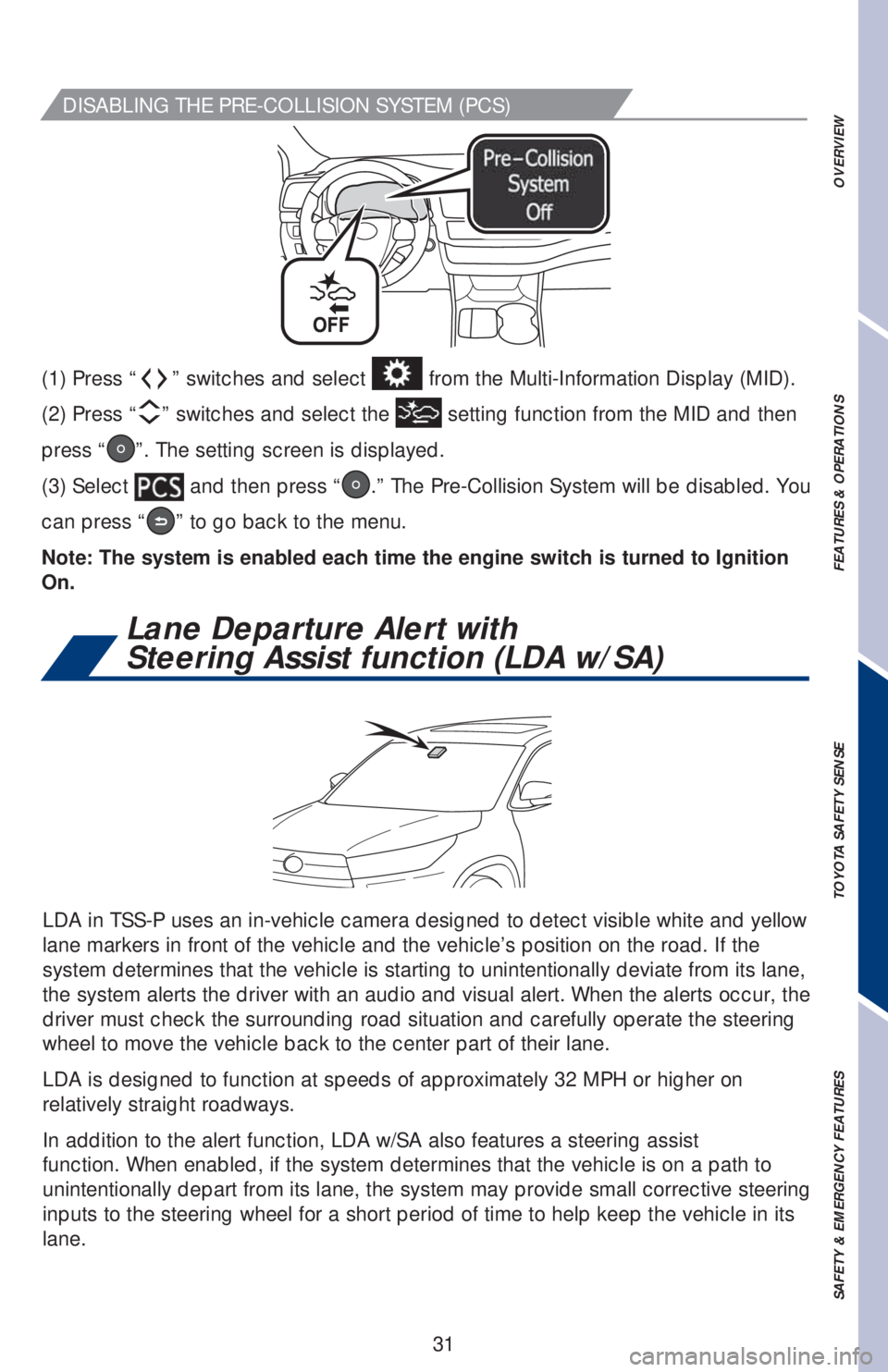 TOYOTA HIGHLANDER 2018 (in English) Owners Guide 31
OVERVIEW FEATURES & OPERATIONS TOYOTA SAFETY SENSE SAFETY & EMERGENCY FEATURES
(1) Press “” switches and select from the Multi-Information Display (MID).
(2) Press “
” switches and selec TOYOTA HIGHLANDER 2018 (in English) Owners Guide 31
OVERVIEW FEATURES & OPERATIONS TOYOTA SAFETY SENSE SAFETY & EMERGENCY FEATURES
(1) Press “” switches and select from the Multi-Information Display (MID).
(2) Press “
” switches and selec