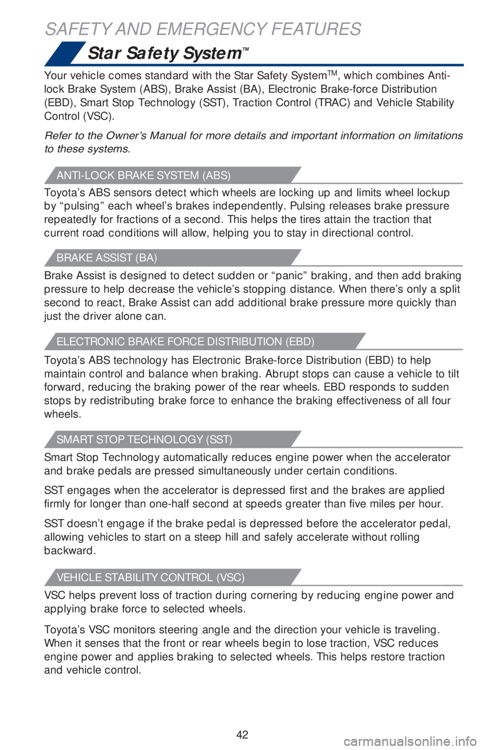 TOYOTA HIGHLANDER 2018 (in English) Service Manual 42
SAFETY AND EMERGENCY FEATURES
Star Safety System™
Your vehicle comes standard with the Star Safety SystemTM, which combines Anti-
lock Brake System (ABS), Brake Assist (BA), Electronic Brake-forc TOYOTA HIGHLANDER 2018 (in English) Service Manual 42
SAFETY AND EMERGENCY FEATURES
Star Safety System™
Your vehicle comes standard with the Star Safety SystemTM, which combines Anti-
lock Brake System (ABS), Brake Assist (BA), Electronic Brake-forc