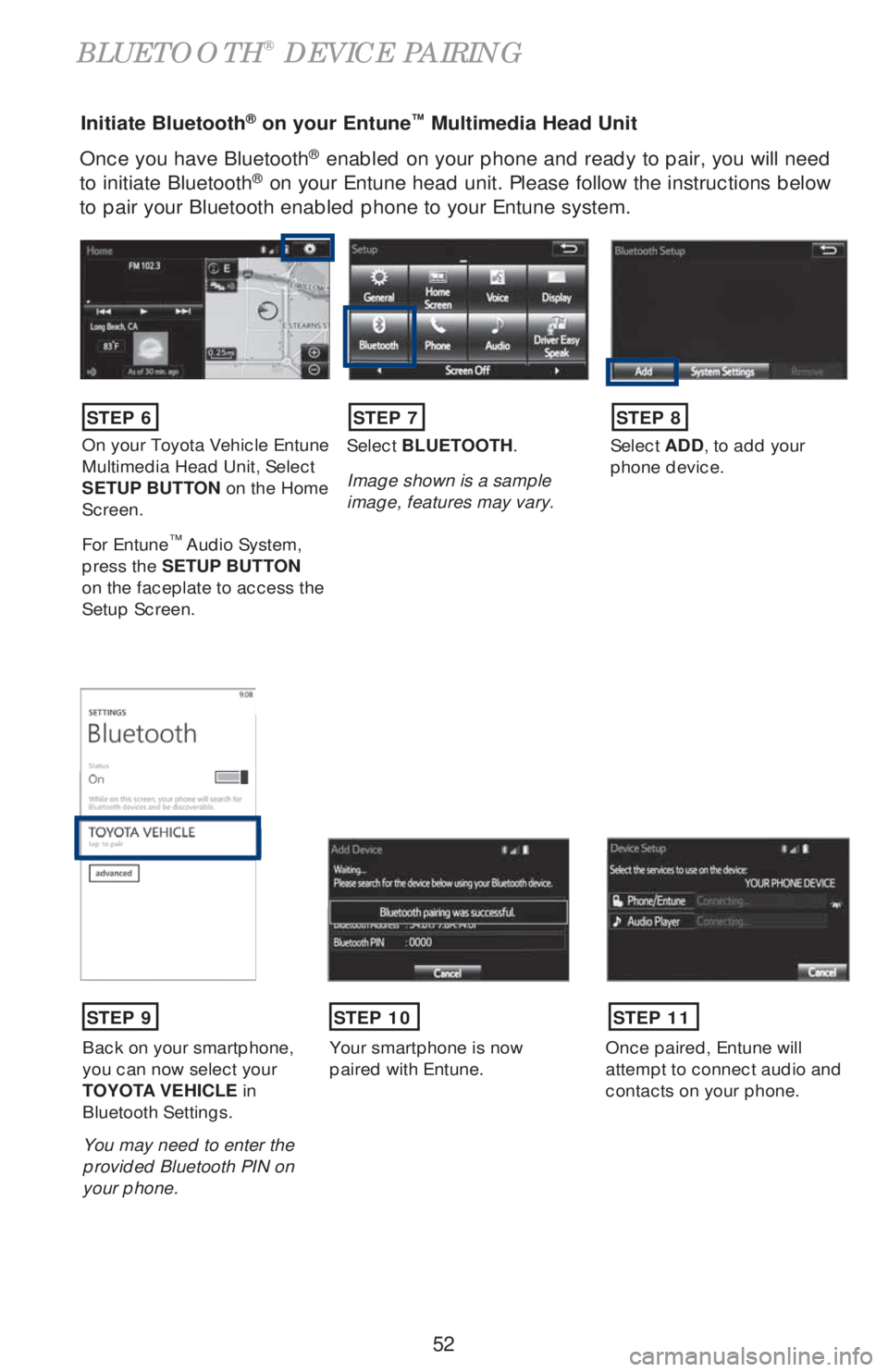 TOYOTA HIGHLANDER 2018 (in English) Workshop Manual 52
Once you have Bluetooth® enabled on your phone and ready to pair, you will need
to initiate Bluetooth® on your Entune head unit. Please follow the instructions below
to pair your Bluetooth enab TOYOTA HIGHLANDER 2018 (in English) Workshop Manual 52
Once you have Bluetooth® enabled on your phone and ready to pair, you will need
to initiate Bluetooth® on your Entune head unit. Please follow the instructions below
to pair your Bluetooth enab