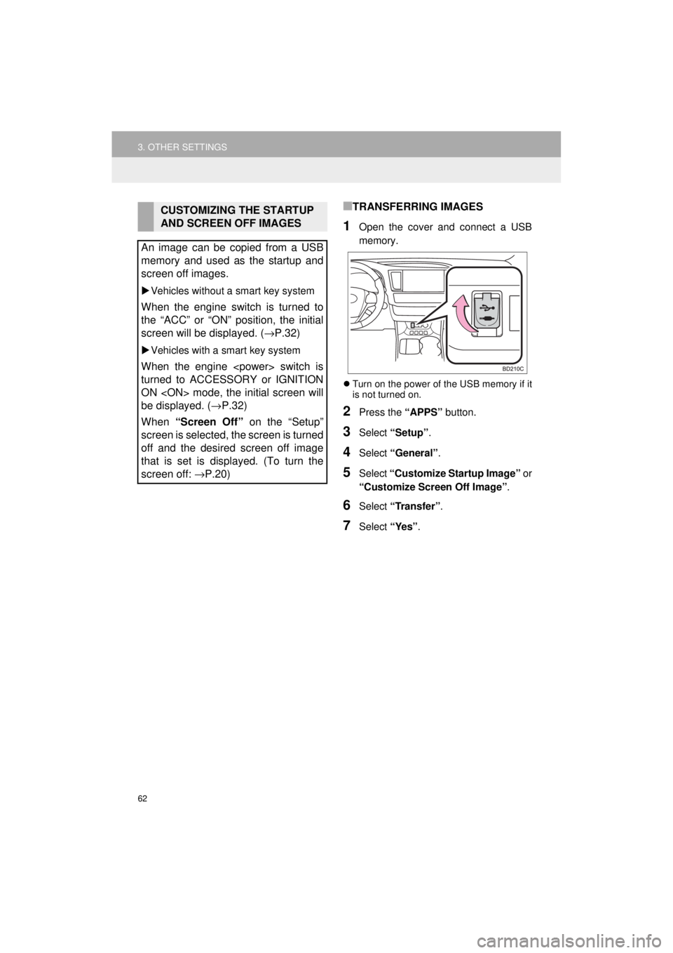 TOYOTA HIGHLANDER 2018 Accessories, Audio & Navigation (in English) 62
3. OTHER SETTINGS
HIGHLANDER_Navi_U
■TRANSFERRING IMAGES
1Open the cover and connect a USB
memory.
Turn on the power of the USB memory if it
is not turned on.
2Press the “APPS” button.
3S TOYOTA HIGHLANDER 2018 Accessories, Audio & Navigation (in English) 62
3. OTHER SETTINGS
HIGHLANDER_Navi_U
■TRANSFERRING IMAGES
1Open the cover and connect a USB
memory.
Turn on the power of the USB memory if it
is not turned on.
2Press the “APPS” button.
3S