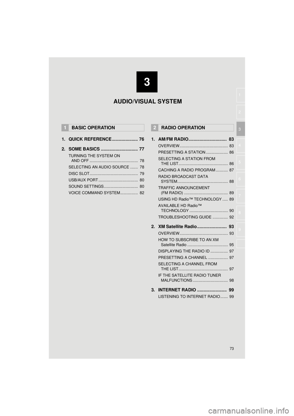 TOYOTA HIGHLANDER 2018  Accessories, Audio & Navigation (in English) 3
73
HIGHLANDER_Navi_U
4
5
6
7
8
9
1
2
3
1. QUICK REFERENCE ..................... 76
2. SOME BASICS .............................. 77
TURNING THE SYSTEM ON AND OFF ....................................