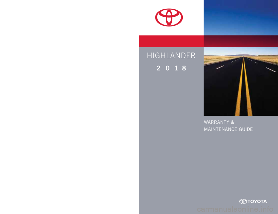 TOYOTA HIGHLANDER 2018  Warranties & Maintenance Guides (in English) WARRANTY & MAINTENANCE GUIDEPrinted in U.S.A. 9/17 17-TCS -099932  0 18       www.toyota.comHIGHLANDER 