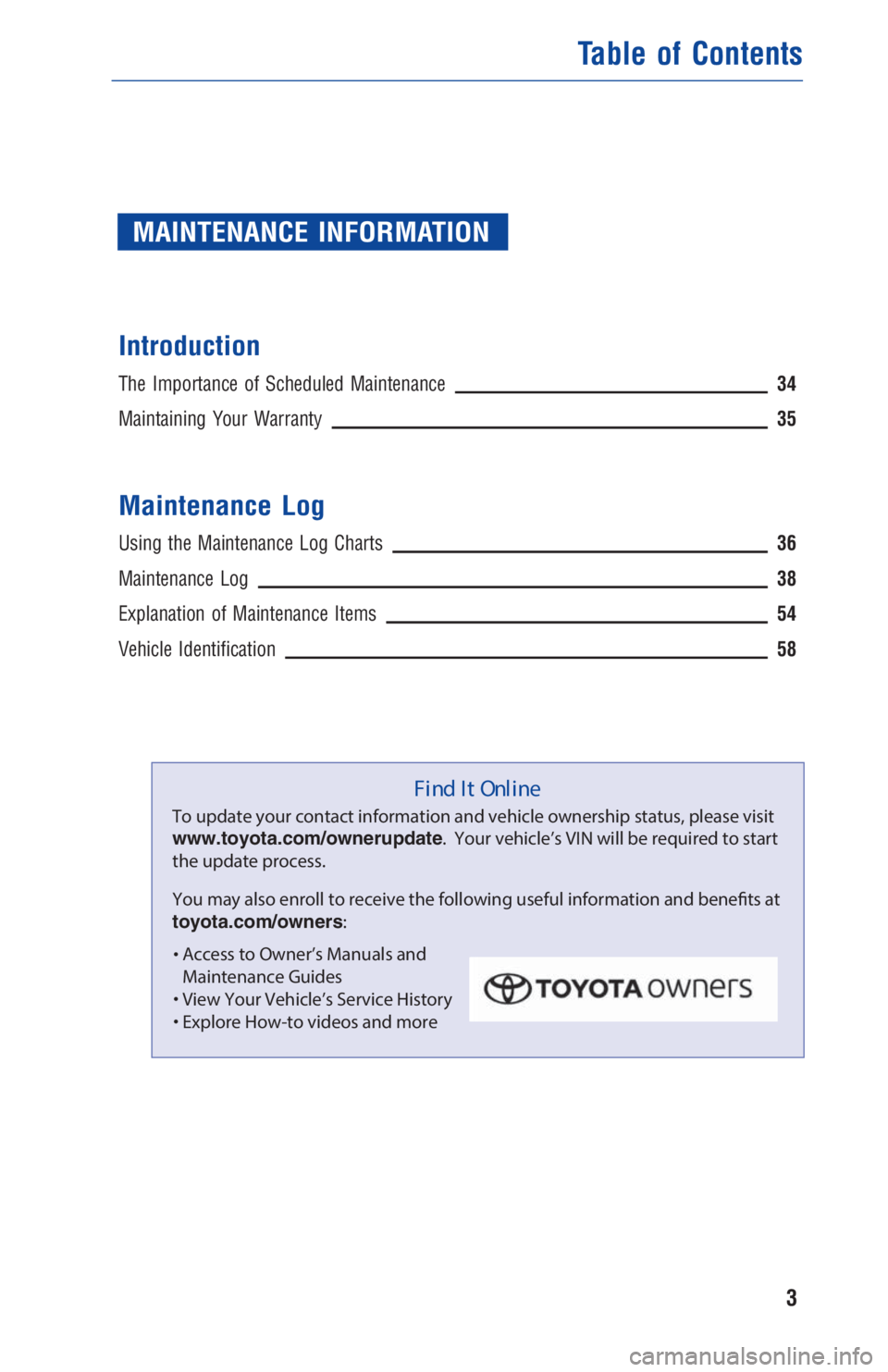 TOYOTA HIGHLANDER 2018  Warranties & Maintenance Guides (in English) MAINTENANCE INFORMATION
Introduction
The Importance of Scheduled Maintenance34
Maintaining Your Warranty35
Maintenance Log
Using the Maintenance Log Charts36
Maintenance Log38
Explanation of Maintenan