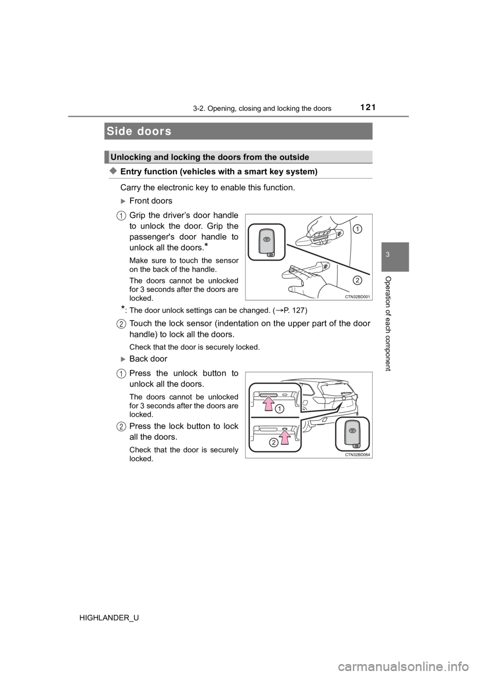 TOYOTA HIGHLANDER 2019 Owners Manual (in English) 121
3
Operation of each component
HIGHLANDER_U
3-2. Opening, closing and locking the doors
◆Entry function (vehicles with a smart key system)
Carry the electronic key to enable this function.
Fr TOYOTA HIGHLANDER 2019 Owners Manual (in English) 121
3
Operation of each component
HIGHLANDER_U
3-2. Opening, closing and locking the doors
◆Entry function (vehicles with a smart key system)
Carry the electronic key to enable this function.
Fr