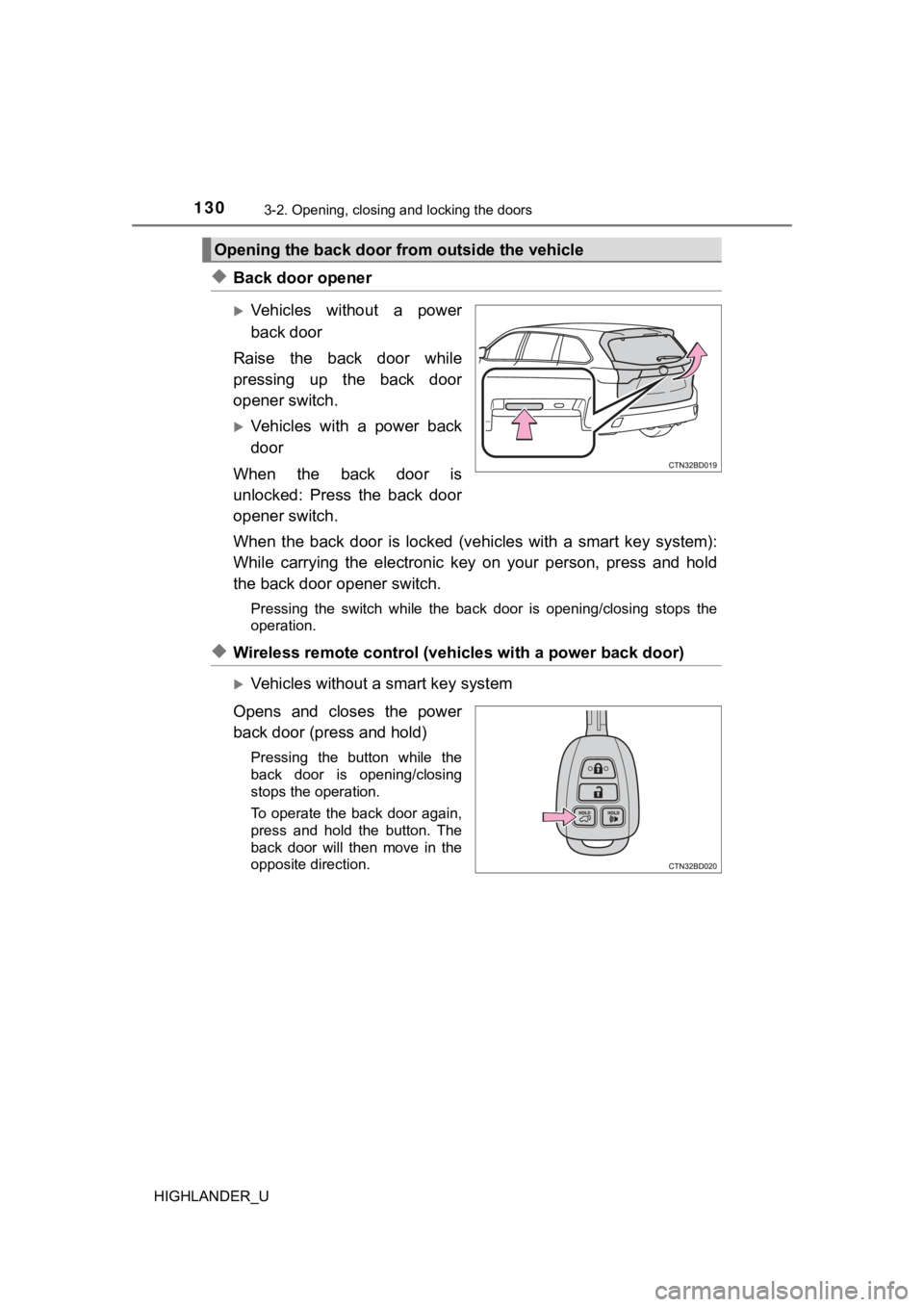 TOYOTA HIGHLANDER 2019 Owners Manual (in English) 1303-2. Opening, closing and locking the doors
HIGHLANDER_U
◆Back door opener
Vehicles without a power
back door
Raise the back door while
pressing up the back door
opener switch.
V TOYOTA HIGHLANDER 2019 Owners Manual (in English) 1303-2. Opening, closing and locking the doors
HIGHLANDER_U
◆Back door opener
Vehicles without a power
back door
Raise the back door while
pressing up the back door
opener switch.
V