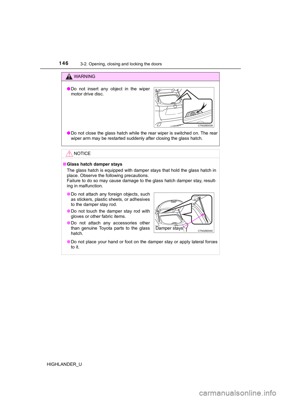 TOYOTA HIGHLANDER 2019  Owners Manual (in English) 1463-2. Opening, closing and locking the doors
HIGHLANDER_U
WARNING
●Do not close the glass hatch while the rear wiper is switched o n. The rear
wiper arm may be restarted suddenly after closing the