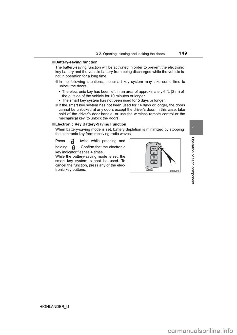 TOYOTA HIGHLANDER 2019  Owners Manual (in English) 1493-2. Opening, closing and locking the doors
3
Operation of each component
HIGHLANDER_U■
Battery-saving function
The battery-saving function will be activated in order to preve nt the electronic
k