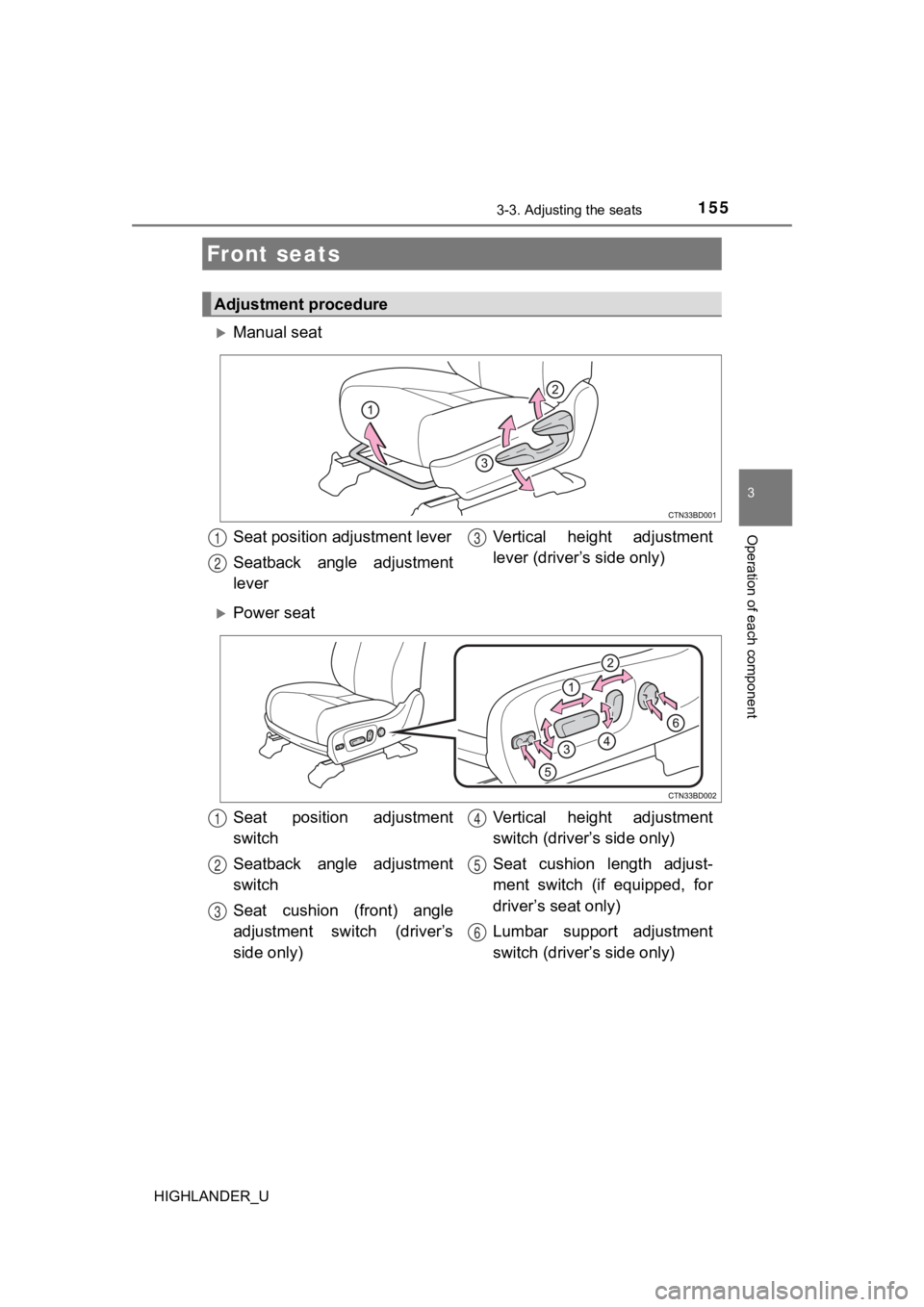 TOYOTA HIGHLANDER 2019  Owners Manual (in English) 155
3
Operation of each component
HIGHLANDER_U
3-3. Adjusting the seats
Manual seat
Power seat
Front seats
Adjustment procedure
Seat position adjustment lever
Seatback  angle  adjustment
leverVe