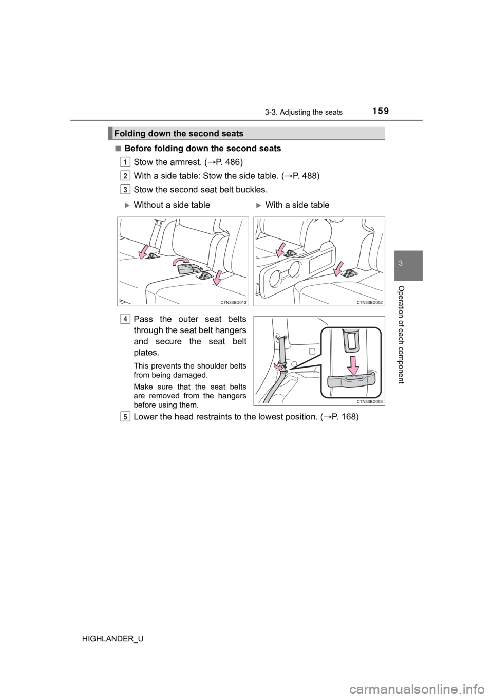 TOYOTA HIGHLANDER 2019  Owners Manual (in English) 1593-3. Adjusting the seats
3
Operation of each component
HIGHLANDER_U■
Before folding dow
n the second seats
Stow the armrest. ( P. 486)
With a side table: Stow the side table. ( P. 488)
Stow