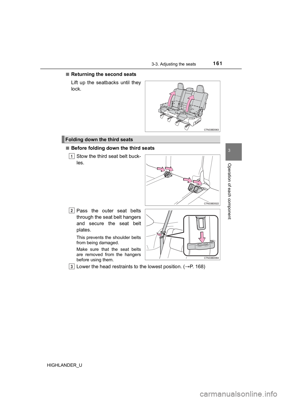 TOYOTA HIGHLANDER 2019  Owners Manual (in English) 1613-3. Adjusting the seats
3
Operation of each component
HIGHLANDER_U■
Returning the second seats
Lift  up  the  seatbacks  until  they
lock.
■Before folding down the third seats
Stow the third s