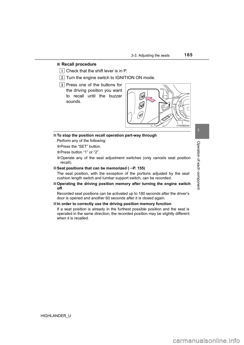 TOYOTA HIGHLANDER 2019  Owners Manual (in English) 1653-3. Adjusting the seats
3
Operation of each component
HIGHLANDER_U■
Recall procedure
Check that the shift lever is in P.
Turn the engine switch to IGNITION ON mode.
Press  one  of  the  buttons 