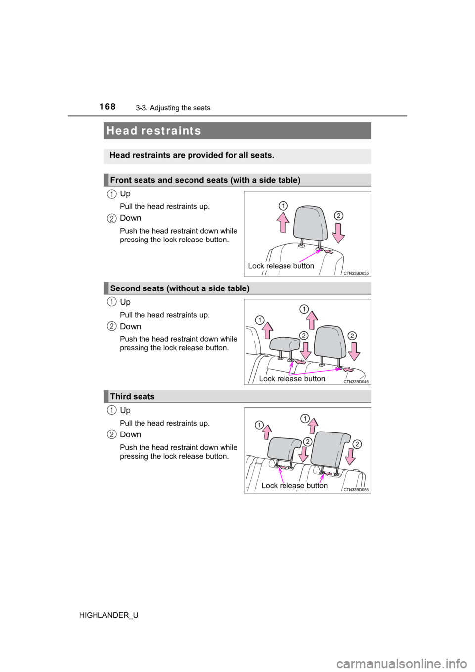 TOYOTA HIGHLANDER 2019  Owners Manual (in English) 1683-3. Adjusting the seats
HIGHLANDER_U
Up
Pull the head restraints up.
Down
Push the head restraint down while
pressing the lock release button.
Up
Pull the head restraints up.
Down
Push the head re