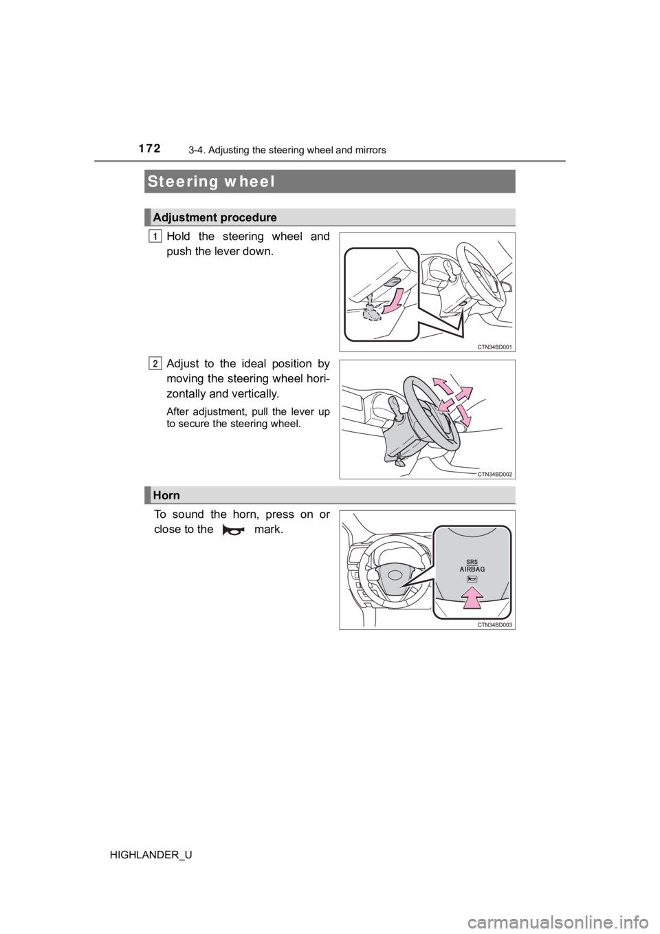 TOYOTA HIGHLANDER 2019 Owners Manual (in English) 172
HIGHLANDER_U
3-4. Adjusting the steering wheel and mirrors
Hold the steering wheel and
push the lever down.
Adjust to the ideal position by
moving the steering wheel hori-
zontally and ve TOYOTA HIGHLANDER 2019 Owners Manual (in English) 172
HIGHLANDER_U
3-4. Adjusting the steering wheel and mirrors
Hold the steering wheel and
push the lever down.
Adjust to the ideal position by
moving the steering wheel hori-
zontally and ve