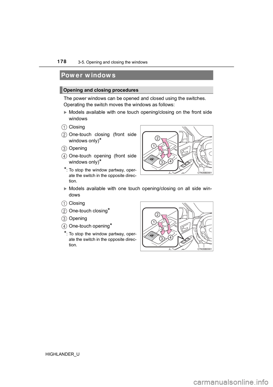 TOYOTA HIGHLANDER 2019 Owners Manual (in English) 178
HIGHLANDER_U
3-5. Opening and closing the windows
The power windows can be opened and closed using the switches.
Operating the switch moves the windows as follows:
Models available with one TOYOTA HIGHLANDER 2019 Owners Manual (in English) 178
HIGHLANDER_U
3-5. Opening and closing the windows
The power windows can be opened and closed using the switches.
Operating the switch moves the windows as follows:
Models available with one