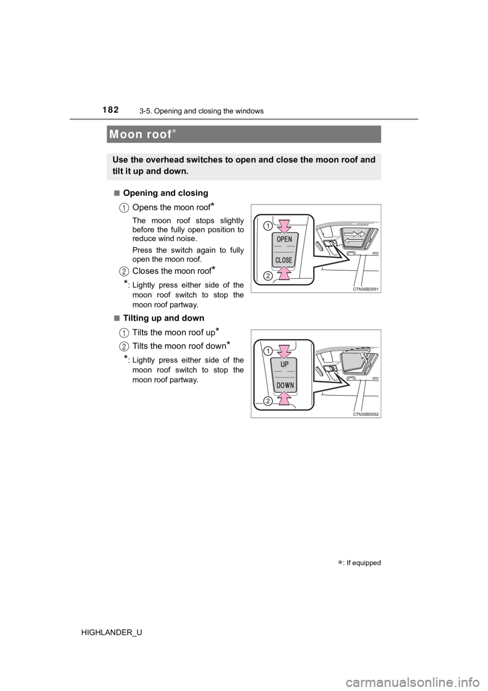 TOYOTA HIGHLANDER 2019 Owners Manual (in English) 1823-5. Opening and closing the windows
HIGHLANDER_U■
Opening and closing
Opens
the moon roof*
The moon roof stops slightly
before the fully open position to
reduce wind noise.
Press the TOYOTA HIGHLANDER 2019 Owners Manual (in English) 1823-5. Opening and closing the windows
HIGHLANDER_U■
Opening and closing
Opens
the moon roof*
The moon roof stops slightly
before the fully open position to
reduce wind noise.
Press the