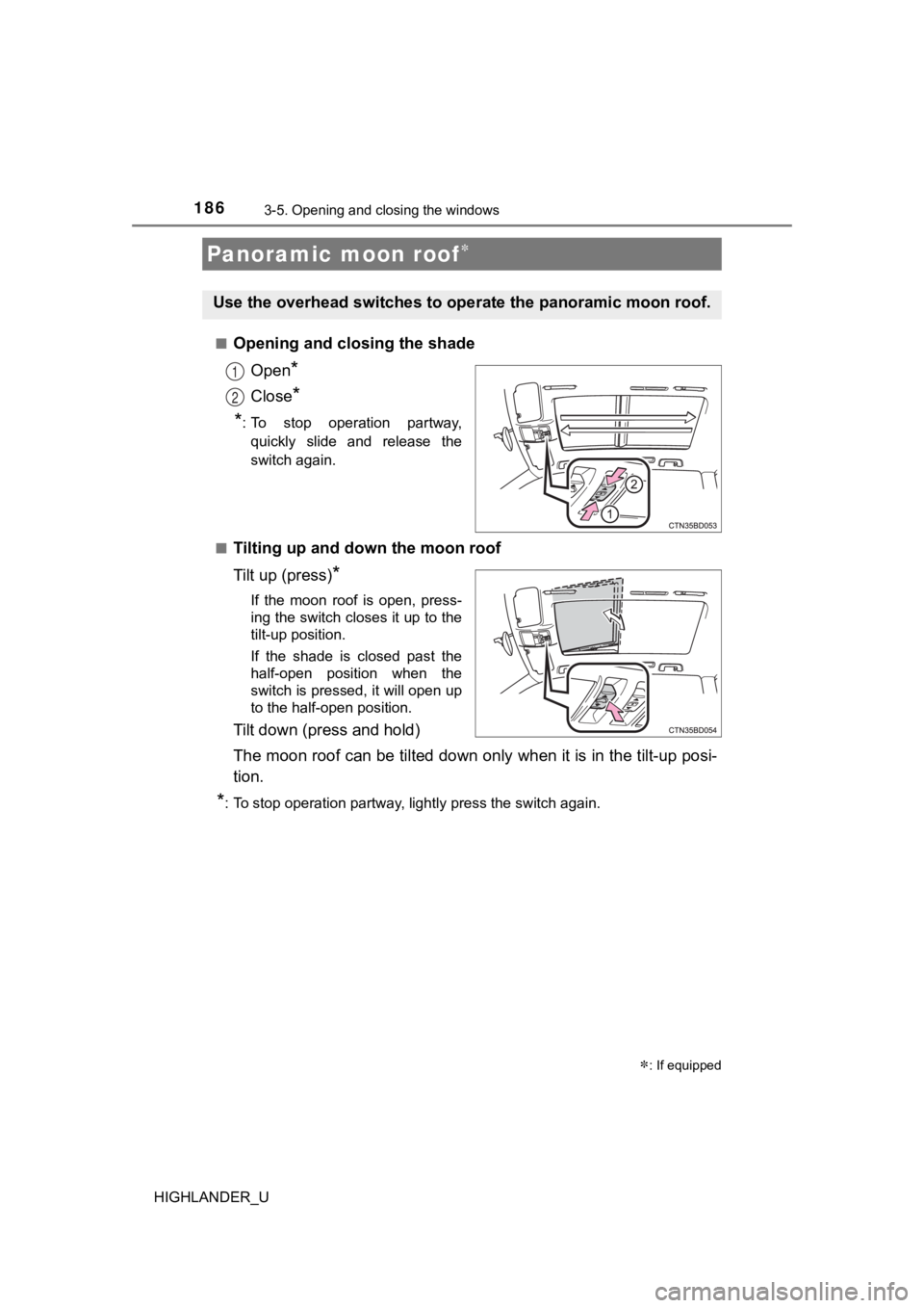 TOYOTA HIGHLANDER 2019 Owners Manual (in English) 1863-5. Opening and closing the windows
HIGHLANDER_U■
Opening and closing the shade
Open
*
Close*
*
: To stop operation partway, quickly slide and release the
switch again.
■
Tilting up and TOYOTA HIGHLANDER 2019 Owners Manual (in English) 1863-5. Opening and closing the windows
HIGHLANDER_U■
Opening and closing the shade
Open
*
Close*
*
: To stop operation partway, quickly slide and release the
switch again.
■
Tilting up and