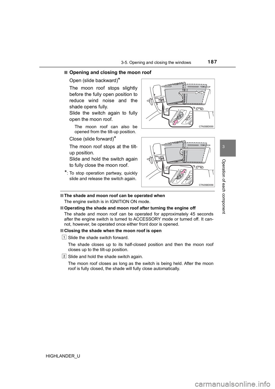 TOYOTA HIGHLANDER 2019 Owners Manual (in English) 1873-5. Opening and closing the windows
3
Operation of each component
HIGHLANDER_U■
Opening and clos
ing the moon roof
Open (slide backward)
*
The moon roof stops slightly
before the fully open TOYOTA HIGHLANDER 2019 Owners Manual (in English) 1873-5. Opening and closing the windows
3
Operation of each component
HIGHLANDER_U■
Opening and clos
ing the moon roof
Open (slide backward)
*
The moon roof stops slightly
before the fully open