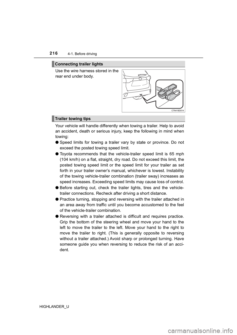 TOYOTA HIGHLANDER 2019  Owners Manual (in English) 2164-1. Before driving
HIGHLANDER_U
Use the wire harness stored in the
rear end under body.
Your vehicle will handle differently when towing a trailer. Help to avoid
an  accident,  death  or  serious 