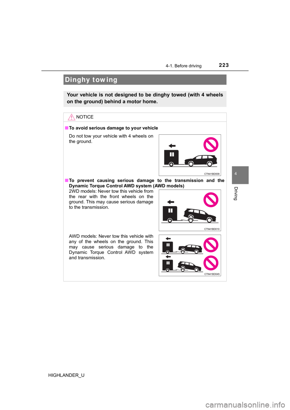 TOYOTA HIGHLANDER 2019 Owners Manual (in English) 2234-1. Before driving
4
Driving
HIGHLANDER_U
Dinghy towing
Your vehicle is not designed to be dinghy towed (with 4 wheels
on the ground) behind a motor home.
NOTICE
■To avoid serious da TOYOTA HIGHLANDER 2019 Owners Manual (in English) 2234-1. Before driving
4
Driving
HIGHLANDER_U
Dinghy towing
Your vehicle is not designed to be dinghy towed (with 4 wheels
on the ground) behind a motor home.
NOTICE
■To avoid serious da