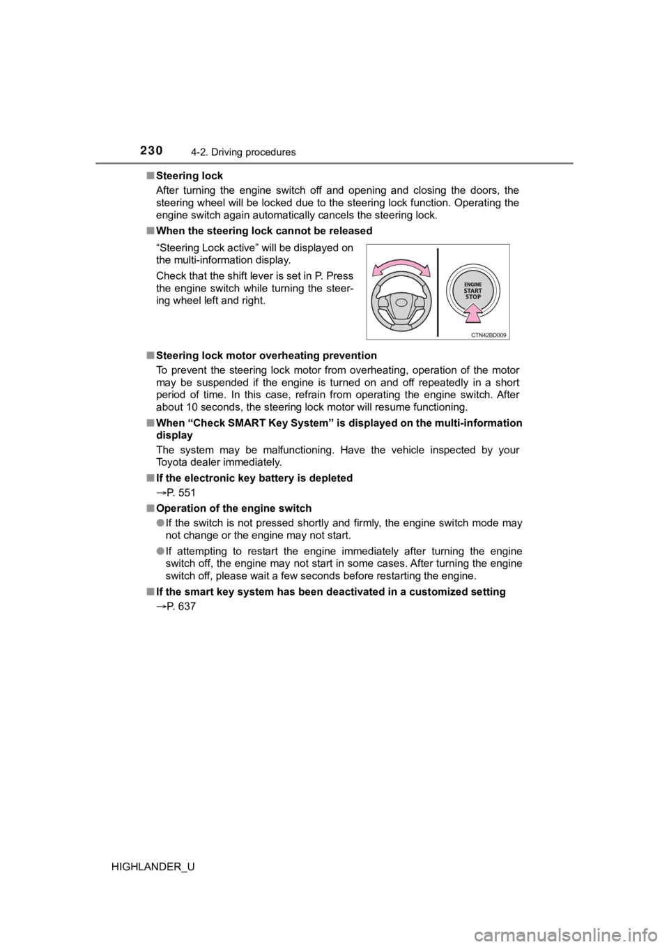 TOYOTA HIGHLANDER 2019 Owners Manual (in English) 2304-2. Driving procedures
HIGHLANDER_U■
Steering lock
After turning the engine switch off and opening and closing the doors, the
steering wheel will be locked due to the steering lock TOYOTA HIGHLANDER 2019 Owners Manual (in English) 2304-2. Driving procedures
HIGHLANDER_U■
Steering lock
After turning the engine switch off and opening and closing the doors, the
steering wheel will be locked due to the steering lock