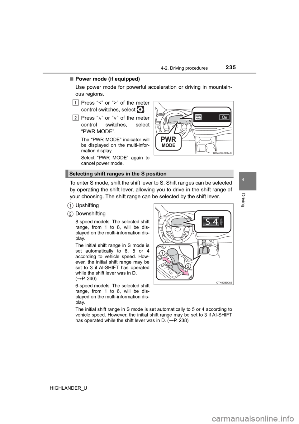 TOYOTA HIGHLANDER 2019 Owners Manual (in English) 2354-2. Driving procedures
4
Driving
HIGHLANDER_U■
Power mode (if equipped)
Use power mode for powerful acceleration or driving in mountain
-
ous regions.
Press “<” or “>” of t TOYOTA HIGHLANDER 2019 Owners Manual (in English) 2354-2. Driving procedures
4
Driving
HIGHLANDER_U■
Power mode (if equipped)
Use power mode for powerful acceleration or driving in mountain
-
ous regions.
Press “<” or “>” of t