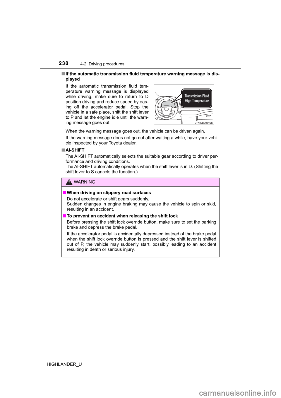 TOYOTA HIGHLANDER 2019 Owners Manual (in English) 2384-2. Driving procedures
HIGHLANDER_U■
If the automatic transmission fl uid temperature warning message is dis-
played
When the warning message goes out, the vehicle can be driven ag ain.
If the TOYOTA HIGHLANDER 2019 Owners Manual (in English) 2384-2. Driving procedures
HIGHLANDER_U■
If the automatic transmission fl uid temperature warning message is dis-
played
When the warning message goes out, the vehicle can be driven ag ain.
If the