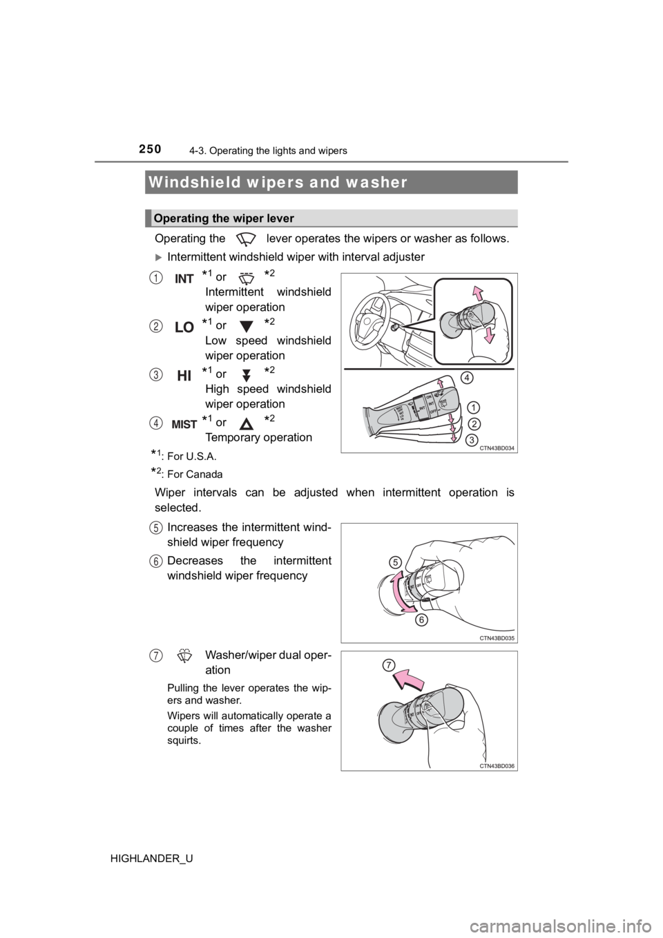 TOYOTA HIGHLANDER 2019 Owners Manual (in English) 2504-3. Operating the lights and wipers
HIGHLANDER_U
Operating the lever operates the wipers or washer as follows.
Intermittent windshield wiper with interval adjuster
*1 or *2
Intermittent wind TOYOTA HIGHLANDER 2019 Owners Manual (in English) 2504-3. Operating the lights and wipers
HIGHLANDER_U
Operating the lever operates the wipers or washer as follows.
Intermittent windshield wiper with interval adjuster
*1 or *2
Intermittent wind
