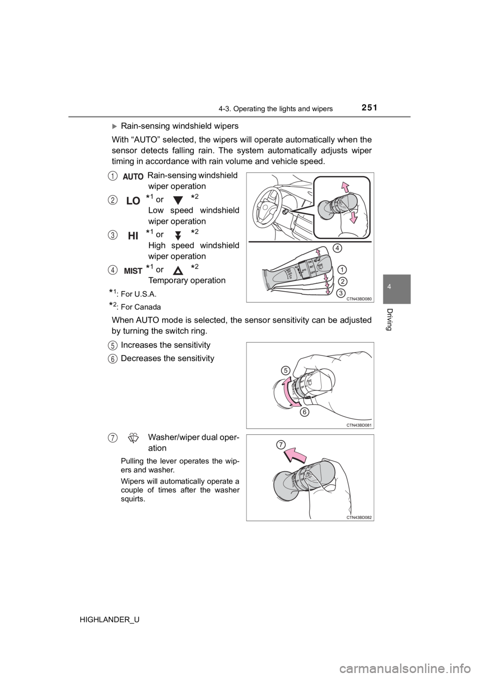 TOYOTA HIGHLANDER 2019 Owners Manual (in English) 2514-3. Operating the lights and wipers
4
Driving
HIGHLANDER_U
Rain-sensing windshield wipers
With “AUTO” selected, the wipers will operate automatically whe n the
sensor detects falling rai TOYOTA HIGHLANDER 2019 Owners Manual (in English) 2514-3. Operating the lights and wipers
4
Driving
HIGHLANDER_U
Rain-sensing windshield wipers
With “AUTO” selected, the wipers will operate automatically whe n the
sensor detects falling rai