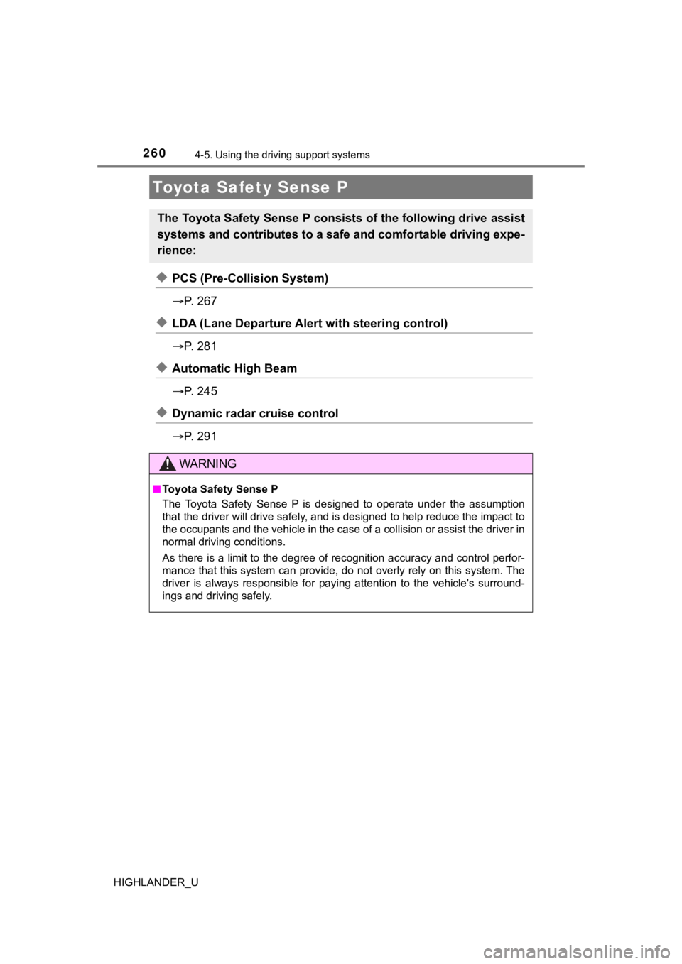 TOYOTA HIGHLANDER 2019 Owners Manual (in English) 260
HIGHLANDER_U
4-5. Using the driving support systems
◆PCS (Pre-Collision System)
P. 2 6 7
◆LDA (Lane Departure Aler t with steering control)
P. 2 8 1
◆Automatic High Beam
P. 2 TOYOTA HIGHLANDER 2019 Owners Manual (in English) 260
HIGHLANDER_U
4-5. Using the driving support systems
◆PCS (Pre-Collision System)
P. 2 6 7
◆LDA (Lane Departure Aler t with steering control)
P. 2 8 1
◆Automatic High Beam
P. 2