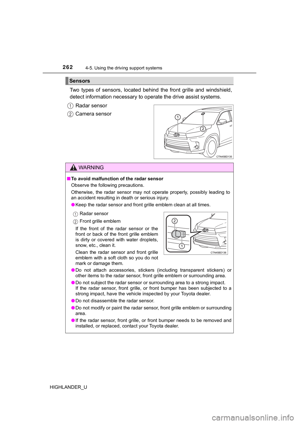 TOYOTA HIGHLANDER 2019  Owners Manual (in English) 2624-5. Using the driving support systems
HIGHLANDER_U
Two  types  of  sensors,  located  behind  the  front  grille  and  winds hield,
detect information necessary to  operate the drive assist system