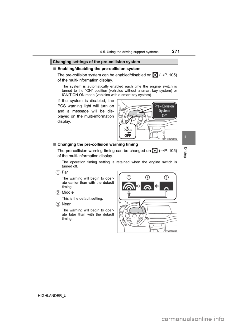 TOYOTA HIGHLANDER 2019  Owners Manual (in English) 2714-5. Using the driving support systems
4
Driving
HIGHLANDER_U■
Enabling/disabling th
e pre-collision system
The pre-collision system can  be enabled/disabled on   ( P.   1 0 5 )
of the multi-i