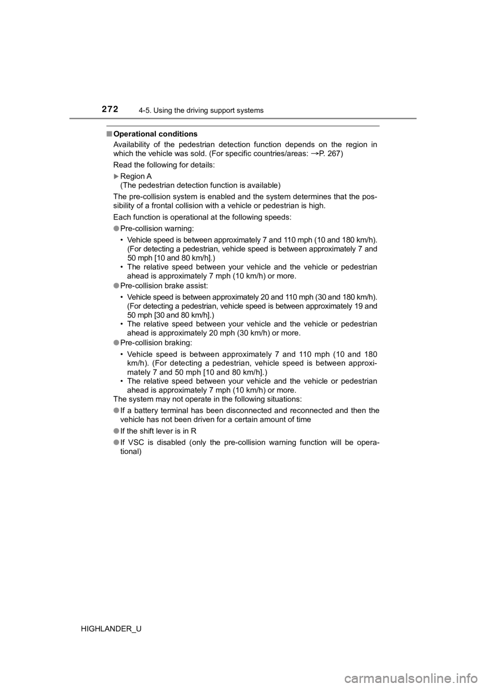 TOYOTA HIGHLANDER 2019  Owners Manual (in English) 2724-5. Using the driving support systems
HIGHLANDER_U
■Operational conditions
Availability  of  the  pedestrian  detection  function  depends  on  th e  region  in
which the vehicle was sold. (For 